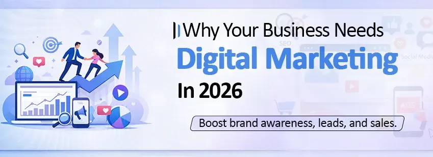 Why Your Business Needs Digital Marketing in 2026